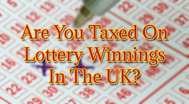 Are You Taxed On Lottery Winnings In The UK?