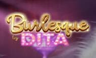 uk online slots such as Burlesque by Dita