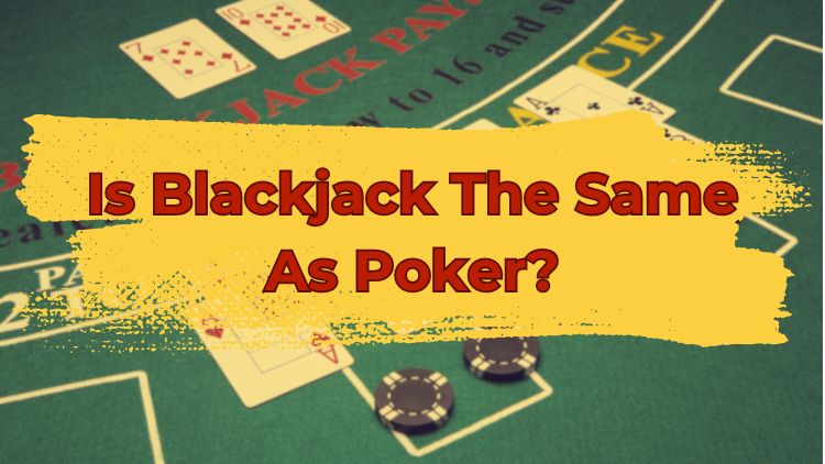 Is Blackjack The Same As Poker?