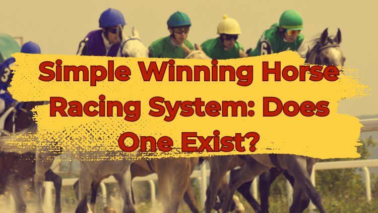 Simple Winning Horse Racing System: Does One Exist?
