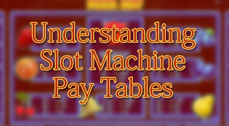 Understanding Slot Machine Pay Tables