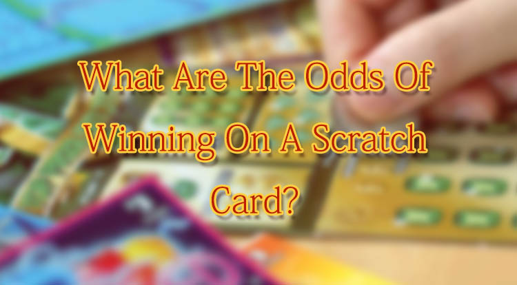 What Are The Odds Of Winning On A Scratch Card?
