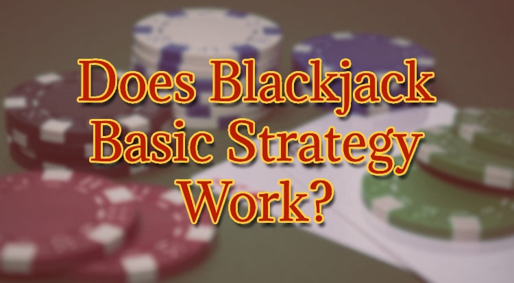 Does Blackjack Basic Strategy Work?