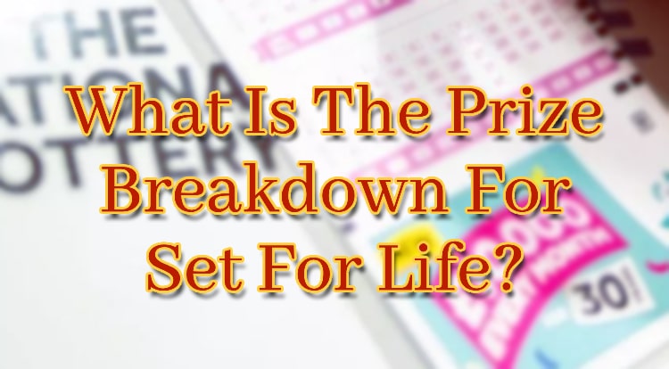 What Is The Prize Breakdown For Set For Life?