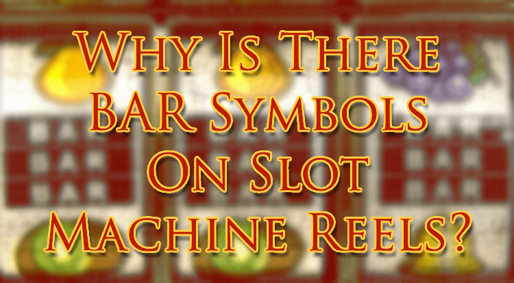 Why Is There BAR Symbols On Slot Machine Reels?